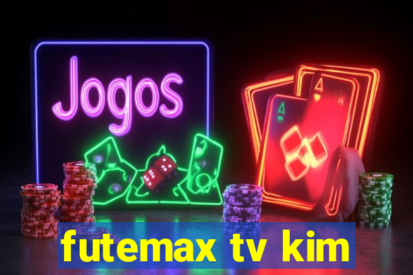 futemax tv kim